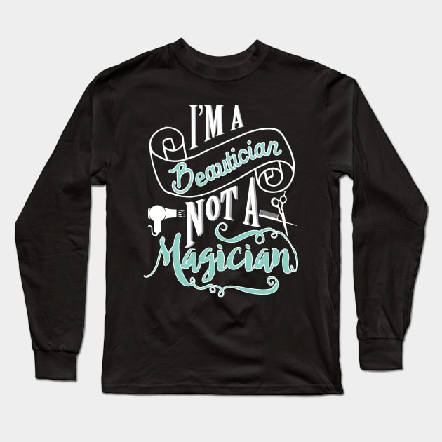 Beautician, not magician - hairdresser hairstylist barber Long Sleeve T-Shirt by papillon